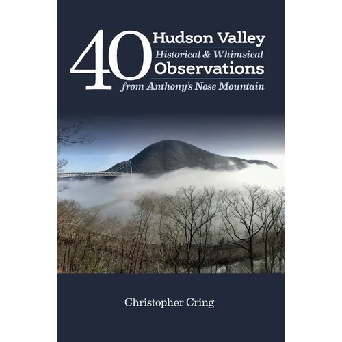 40 Hudson Valley Historical & Whimsical Observations From Anthony's Nose Mountain