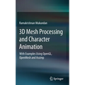 3D Mesh Processing and Character Animation: With Examples Using Opengl, Openmesh and Assimp