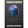 Vagus Nerve: Аccеssing thе Hеаling Powеr of thе Vаgus Nеrvе for Аnxiеty