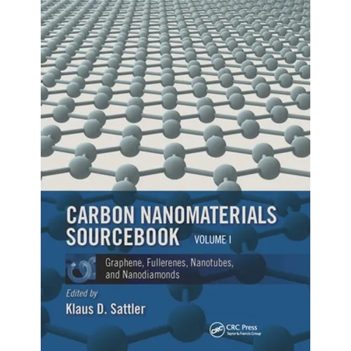 Carbon Nanomaterials Sourcebook: Graphene, Fullerenes, Nanotubes, and Nanodiamonds, Volume I