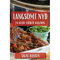 Langsomt Nyd: En Slow Cooker Kogebog