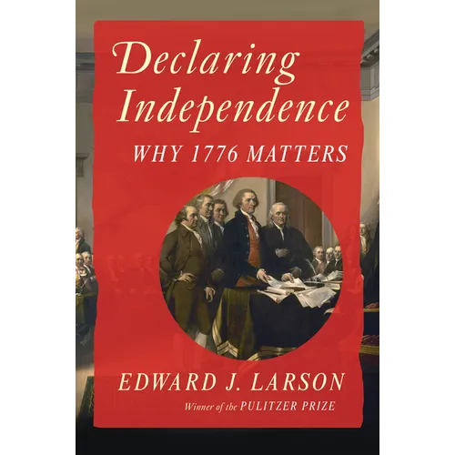 Declaring Independence: Why 1776 Matters - Hardcover