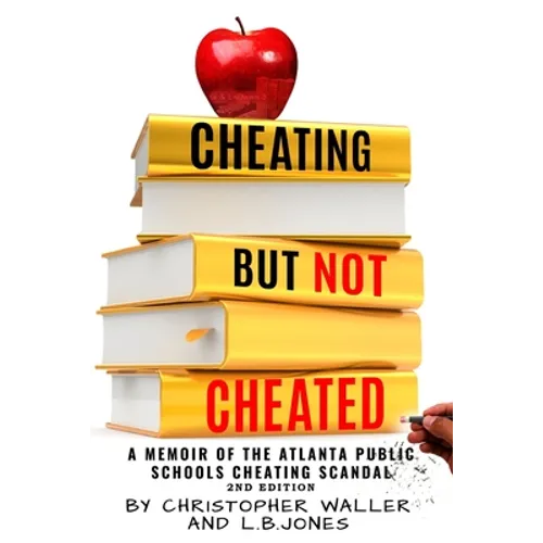 Cheating but Not Cheated: A Memoir of the Atlanta Public Schools Cheating Scandal