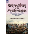 Sea-Wolves of the Mediterranean: Moslem Corsairs of the Sixteenth Century 1492-1580