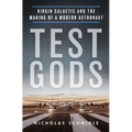 Test Gods: Virgin Galactic and the Making of a Modern Astronaut
