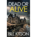 DEAD OR ALIVE an addictive and heart-pounding British crime thriller: an addictive and heart-pounding British crime thriller