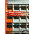 Modernism in the Peripheral Metropolis: Form, Crisis and the City in Latin America