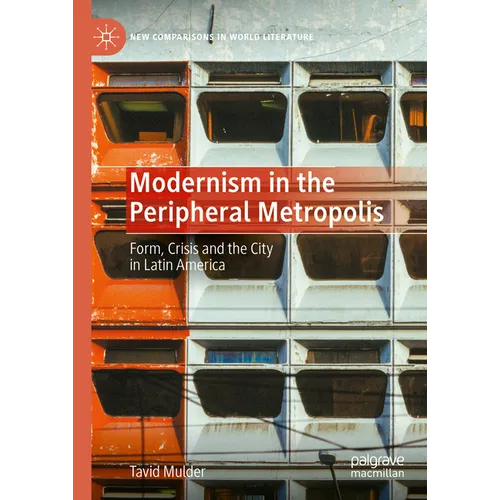 Modernism in the Peripheral Metropolis: Form, Crisis and the City in Latin America