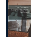 The Crusade Against Slavery, 1830-1860; 0