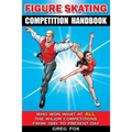Figure Skating Competition Handbook: Who Won What at ALL the Major Competitions From 1891 to Present Day