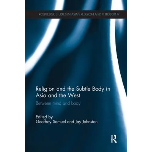 Religion and the Subtle Body in Asia and the West: Between Mind and Body