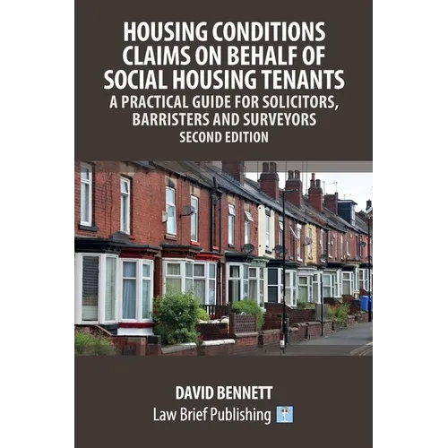 Housing Conditions Claims on Behalf of Social Housing Tenants - A Practical Guide for Solicitors, Barristers and Surveyors - Second Edition