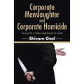 Corporate Manslaughter and Corporate Homicide: Scope for a New Legislation In India