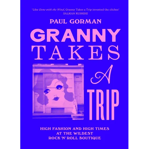 Granny Takes a Trip: High Fashion and High Times at the Wildest Rock 'n' Roll Boutique