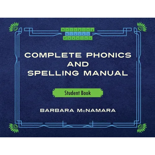 Complete Phonics and Spelling Manual Student Book: Phonics Rules and Spelling Patterns