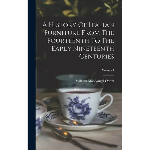A History Of Italian Furniture From The Fourteenth To The Early Nineteenth Centuries; Volume 1