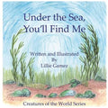 Under the Sea, You'll Find Me!: A Story of Adventure Discovering Creatures of the Sea