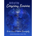 Birth of the Conscious Feminine: A New Era of Feminine Sovereignty