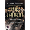Paris Undercover: A Wartime Story of Courage, Friendship, and Betrayal