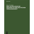 Der Astrologische Gedanke in Der Deutschen Vergangenheit