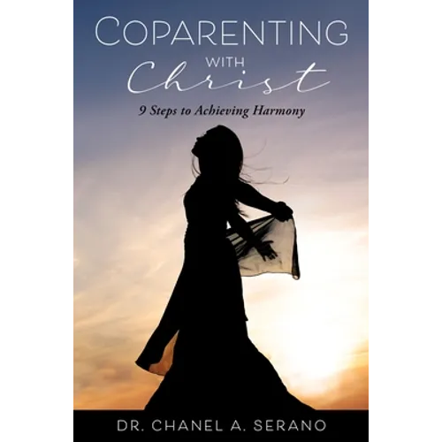 Coparenting with Christ: 9 Steps to Achieving Harmony