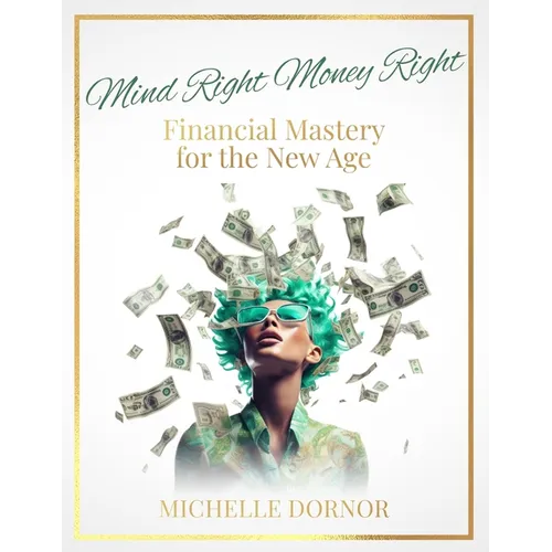 Mind Right Money Right: Financial Mastery for the New Age