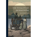 The Vitality of Mormonism; Brief Essays on Distinctive Doctrines of the Church of Jesus Christ of Latter-day Saints