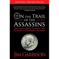On the Trail of the Assassins: One Man's Quest to Solve the Murder of President Kennedy