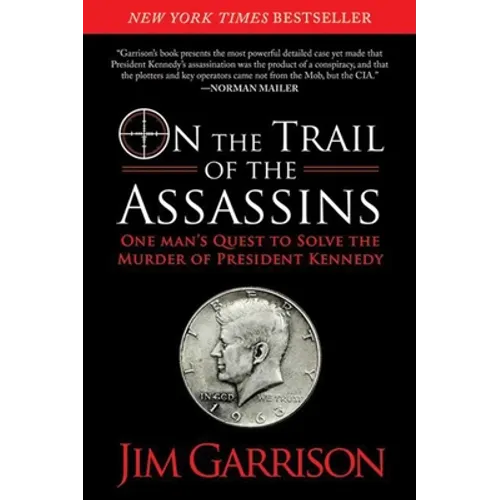 On the Trail of the Assassins: One Man's Quest to Solve the Murder of President Kennedy