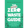 The (Almost) Zero-Waste Guide: 100+ Tips for Reducing Your Waste Without Changing Your Life