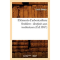 Eléments d'Arboriculture Fruitière: Destinés Aux Instituteurs, (Éd.1887)