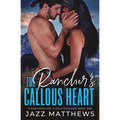 The Rancher's Callous Heart: A Rancher's Hot & Cold Duology: Book One