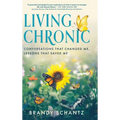 Living Chronic: Conversations That Changed Me, Lessons That Saved Me