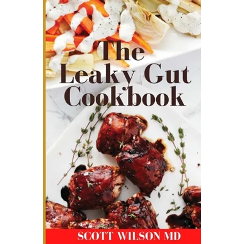 Leaky Gut Cookbook: The Incredible Guide To Help You Lose Weight And Heal Your Gut