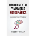 Hackeo Mental y Memoria Fotográfica: Volumen 2: Hackea tu Mente con Esta Guía de 10 Pasos. Aumenta la Retención y la Productividad. Mejora tu CI y Enf