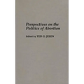 Perspectives on the Politics of Abortion