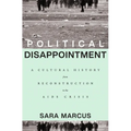 Political Disappointment: A Cultural History from Reconstruction to the AIDS Crisis