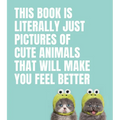 This Book Is Literally Just Pictures of Cute Animals That Will Make You Feel Better
