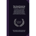The Great Events by Famous Historians: A Comprehensive and Readable Account of the World's History, Emphasizing the More Important Events, and Present