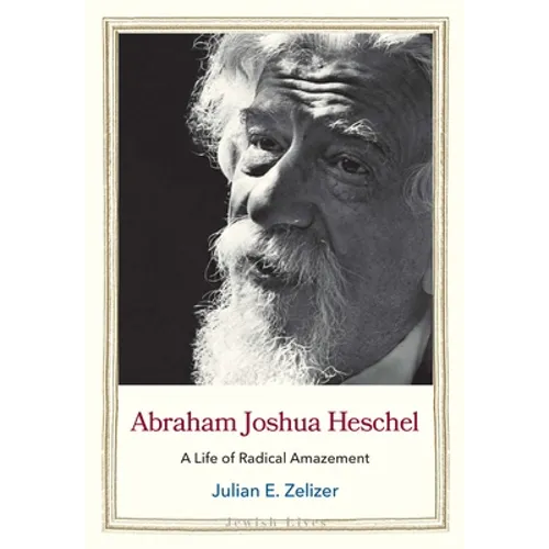 Abraham Joshua Heschel: A Life of Radical Amazement