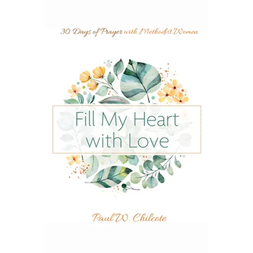 Fill My Heart with Love: 30 Days of Prayer with Methodist Women