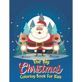 The Big Christmas Coloring Book For Kids: The Big Christmas Coloring Book For Kids 10 Year Old, Easy