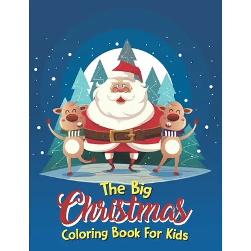 The Big Christmas Coloring Book For Kids: The Big Christmas Coloring Book For Kids 10 Year Old, Easy