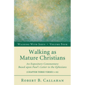 Walking as Mature Christians: An Expository Commentary Based Upon Paul's Letter to the Ephesians