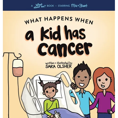 What Happens When a Kid Has Cancer: A Book about Childhood Cancer for Kids