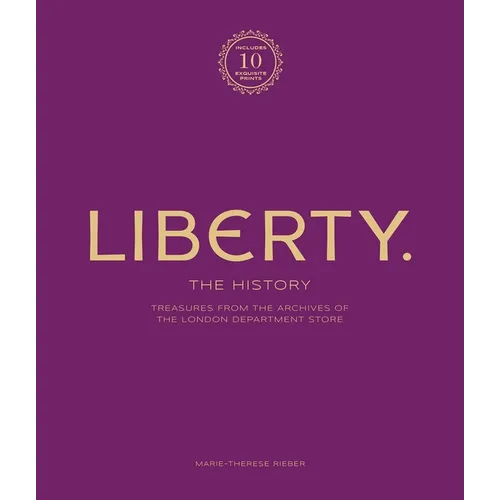 Liberty: The History - Luxury Edition: Treasure from the Archives of the London Department Store
