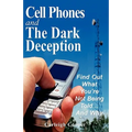 Cell Phones and The Dark Deception: Find Out What You're Not Being Told...And Why