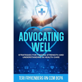Advocating Well: Strategies for Finding Strength and Understanding in Health Care