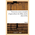 Nouveau cours complet d'agriculture du XIXe siècle. Tome 8: ou Dictionnaire raisonné et universel d'agriculture
