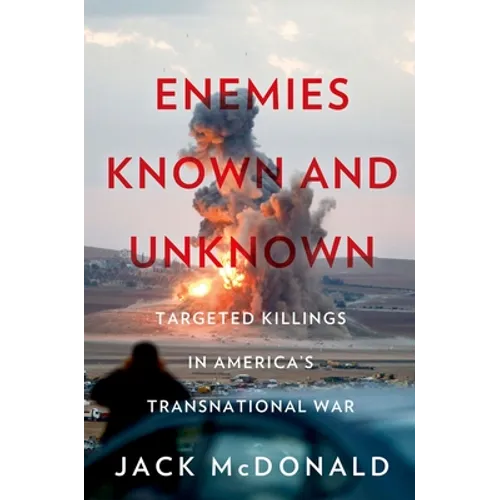 Enemies Known and Unknown: Targeted Killings in America's Transnational Wars
